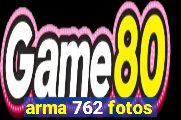 arma 762 fotos